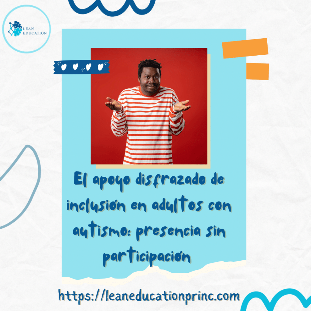 El apoyo disfrazado de inclusión en adultos con autismo: presencia sin participación&nbsp;
