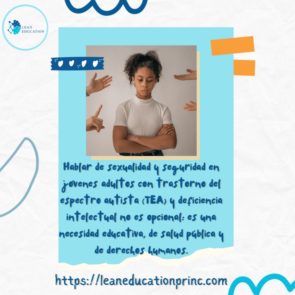 Hablar de sexualidad y seguridad en jóvenes adultos con trastorno del espectro autista (TEA) y deficiencia intelectual no es opcional: es una necesidad educativa, de salud pública y de derechos&nbsp;humanos.